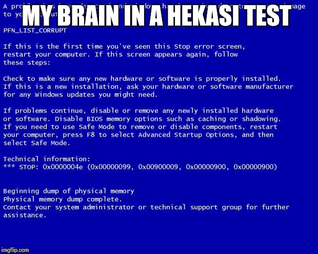 Blue screen of death | MY BRAIN IN A HEKASI TEST | image tagged in blue screen of death | made w/ Imgflip meme maker