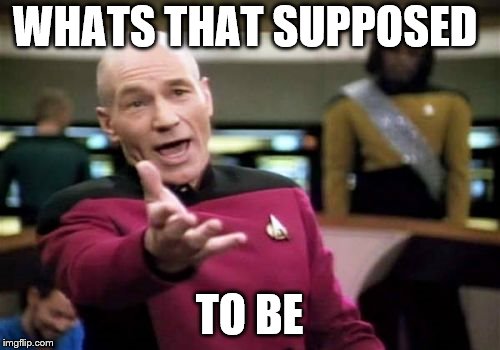 Picard Wtf Meme | WHATS THAT SUPPOSED TO BE | image tagged in memes,picard wtf | made w/ Imgflip meme maker