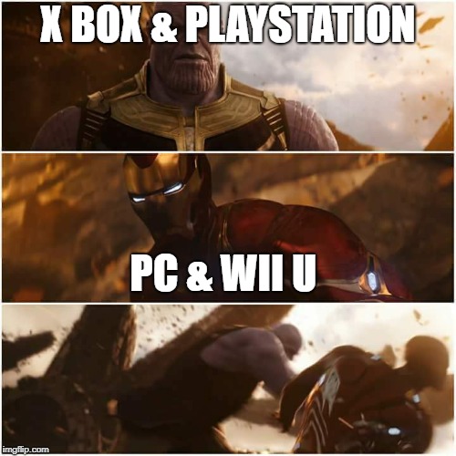 avengers infinity war | X BOX & PLAYSTATION; PC & WII U | image tagged in avengers infinity war | made w/ Imgflip meme maker