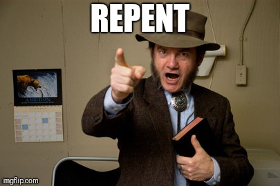Hillbilly repent | REPENT | image tagged in hillbilly repent | made w/ Imgflip meme maker