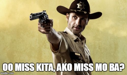 Rick Grimes | OO MISS KITA, AKO MISS MO BA? | image tagged in memes,rick grimes | made w/ Imgflip meme maker