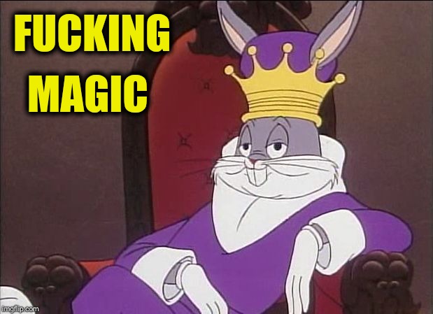 Bugs Bunny | F**KING MAGIC | image tagged in bugs bunny | made w/ Imgflip meme maker