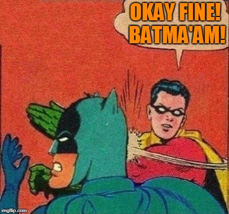 Robin Slaps Batman | OKAY FINE! BATMA'AM! | image tagged in robin slaps batman | made w/ Imgflip meme maker