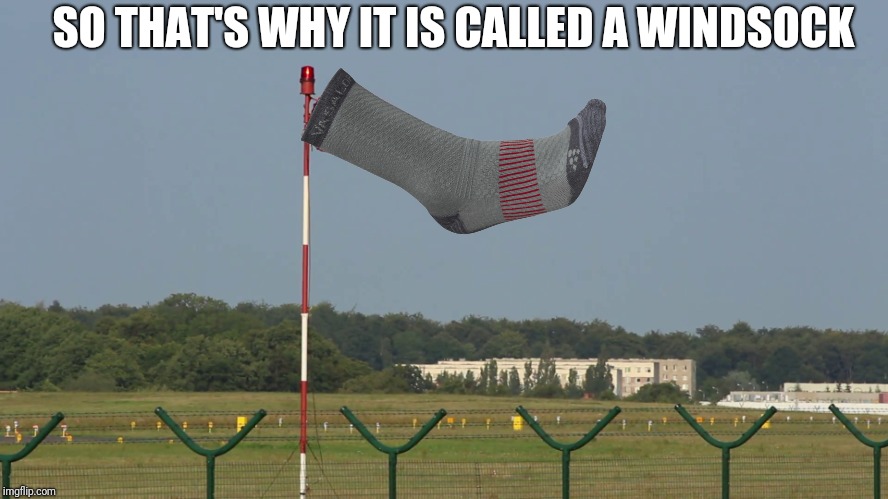 SO THAT'S WHY IT IS CALLED A WINDSOCK | image tagged in wind sock | made w/ Imgflip meme maker