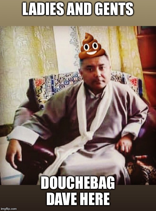 LADIES AND GENTS; DOUCHEBAG DAVE HERE | image tagged in douchebag dave,memes,douchebag,scumbag,scumbag steve,ugly guy | made w/ Imgflip meme maker