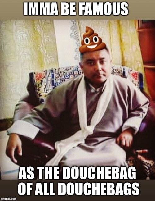 IMMA BE FAMOUS; AS THE DOUCHEBAG OF ALL DOUCHEBAGS | image tagged in douchebag dave,memes,douchebag,scumbag,scumbag steve,ugly guy | made w/ Imgflip meme maker