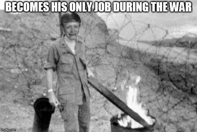 BECOMES HIS ONLY JOB DURING THE WAR | made w/ Imgflip meme maker
