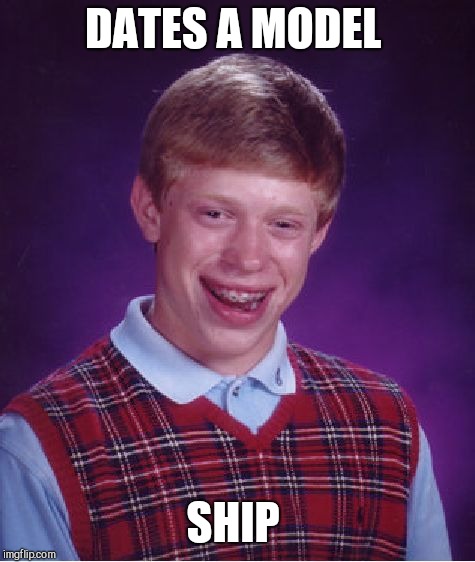 Strange fetish  | DATES A MODEL; SHIP | image tagged in memes,bad luck brian | made w/ Imgflip meme maker