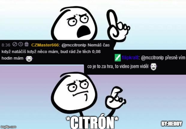 no words | *CITRÓN*; BY:HEDDY | image tagged in no words | made w/ Imgflip meme maker