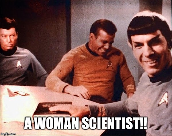 A WOMAN SCIENTIST!! | made w/ Imgflip meme maker