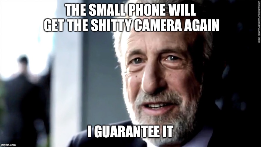 mens warehouse | THE SMALL PHONE WILL GET THE SHITTY CAMERA AGAIN; I GUARANTEE IT | image tagged in mens warehouse | made w/ Imgflip meme maker