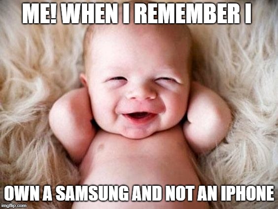 ME! WHEN I REMEMBER I; OWN A SAMSUNG AND NOT AN IPHONE | image tagged in iphone,samsung | made w/ Imgflip meme maker