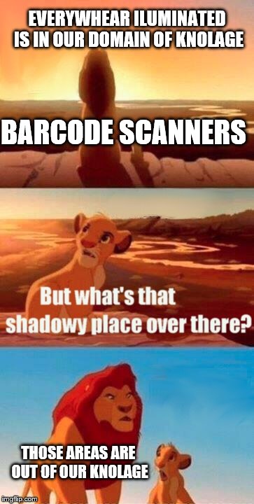 when you be a barcode scanner | EVERYWHEAR ILUMINATED IS IN OUR DOMAIN OF KNOLAGE; BARCODE SCANNERS; THOSE AREAS ARE OUT OF OUR KNOLAGE | image tagged in memes,simba shadowy place | made w/ Imgflip meme maker
