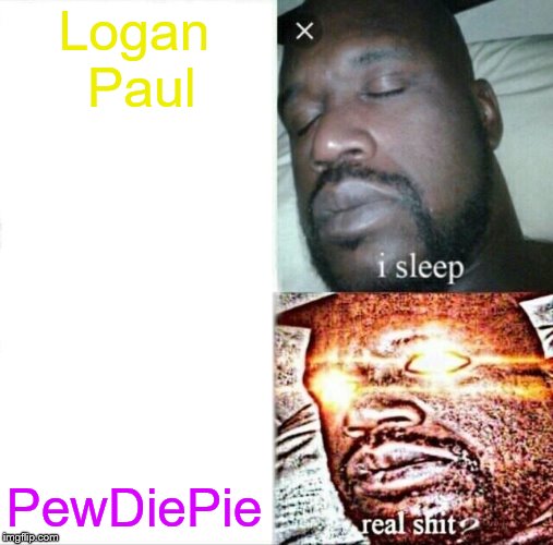 Sleeping Shaq | Logan Paul; PewDiePie | image tagged in memes,sleeping shaq | made w/ Imgflip meme maker