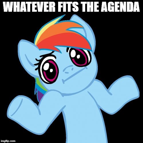 Pony Shrugs Meme | WHATEVER FITS THE AGENDA | image tagged in memes,pony shrugs | made w/ Imgflip meme maker