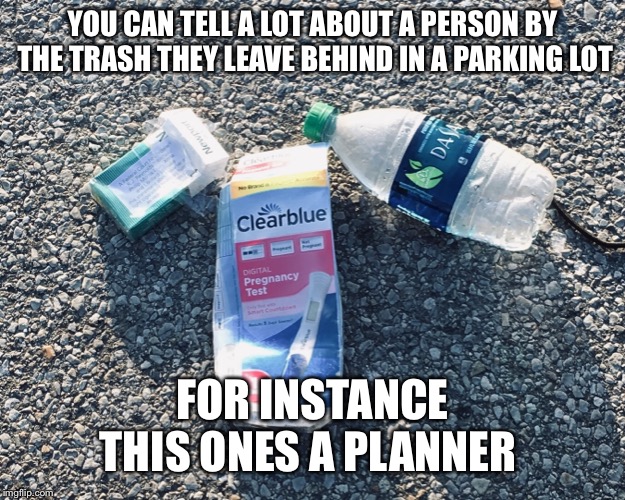 They must of had things on their mind other than the environment  | YOU CAN TELL A LOT ABOUT A PERSON BY THE TRASH THEY LEAVE BEHIND IN A PARKING LOT; FOR INSTANCE THIS ONES A PLANNER | image tagged in trash | made w/ Imgflip meme maker