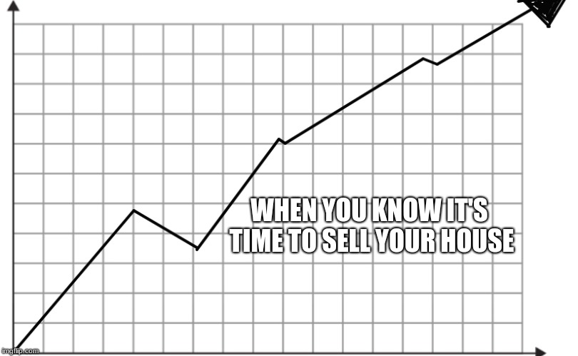 WHEN YOU KNOW IT'S TIME TO SELL YOUR HOUSE | image tagged in money | made w/ Imgflip meme maker