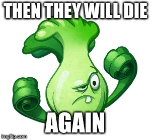 THEN THEY WILL DIE AGAIN | made w/ Imgflip meme maker