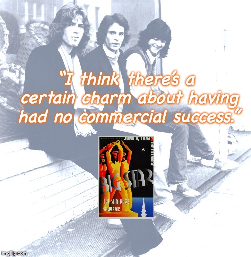 Big Star | “I think there’s a certain charm about having had no commercial success.” | image tagged in bands,rock and roll,quotes,1970s | made w/ Imgflip meme maker