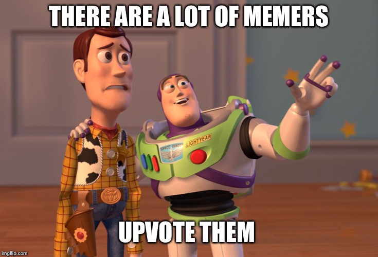 X, X Everywhere | THERE ARE A LOT OF MEMERS; UPVOTE THEM | image tagged in memes,x x everywhere | made w/ Imgflip meme maker