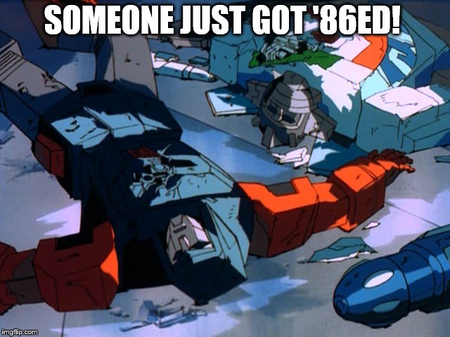 SOMEONE JUST GOT '86ED! | image tagged in transformers | made w/ Imgflip meme maker
