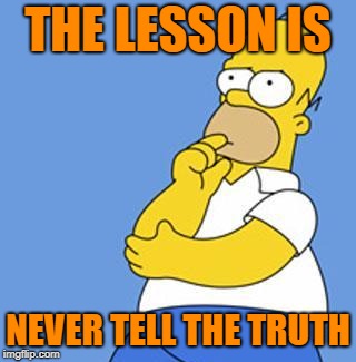 THE LESSON IS NEVER TELL THE TRUTH | made w/ Imgflip meme maker