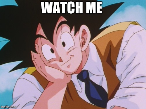 Condescending Goku Meme | WATCH ME | image tagged in memes,condescending goku | made w/ Imgflip meme maker