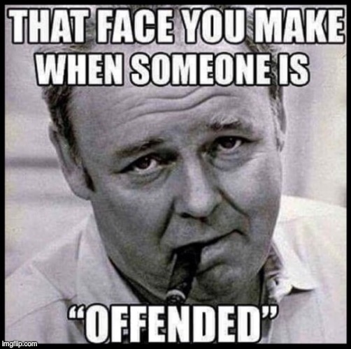 image tagged in archie bunker,offended | made w/ Imgflip meme maker