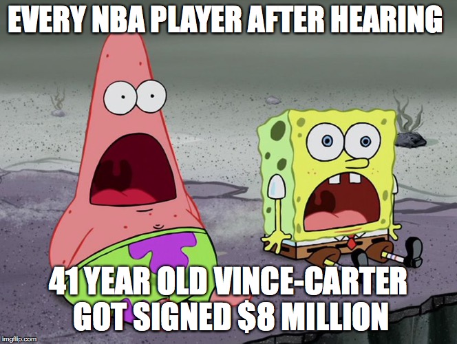 Jaw Drops |  EVERY NBA PLAYER AFTER HEARING; 41 YEAR OLD VINCE-CARTER GOT SIGNED $8 MILLION | image tagged in jaw drops | made w/ Imgflip meme maker