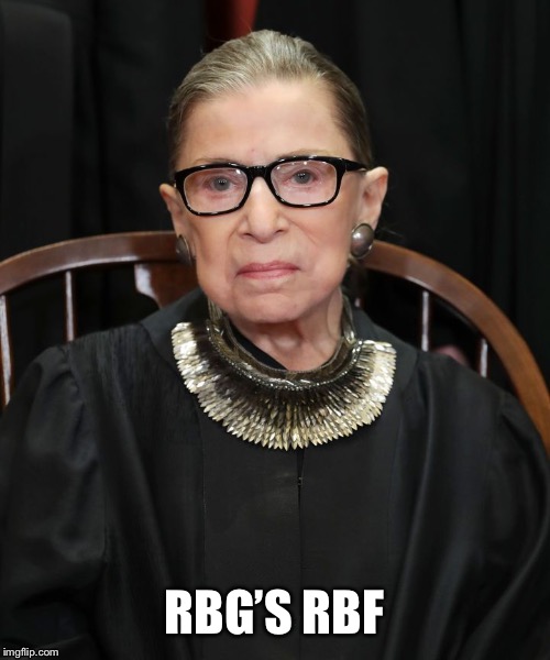 RBG’S RBF | image tagged in rbg | made w/ Imgflip meme maker