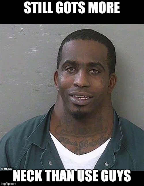Neck guy | STILL GOTS MORE NECK THAN USE GUYS | image tagged in neck guy | made w/ Imgflip meme maker