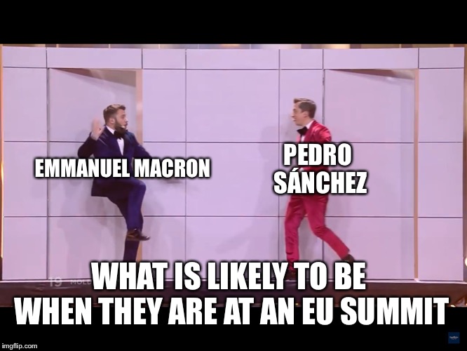 DoReDos | PEDRO SÁNCHEZ; EMMANUEL MACRON; WHAT IS LIKELY TO BE WHEN THEY ARE AT AN EU SUMMIT | image tagged in doredos,memes,politics,eu,spain,france | made w/ Imgflip meme maker