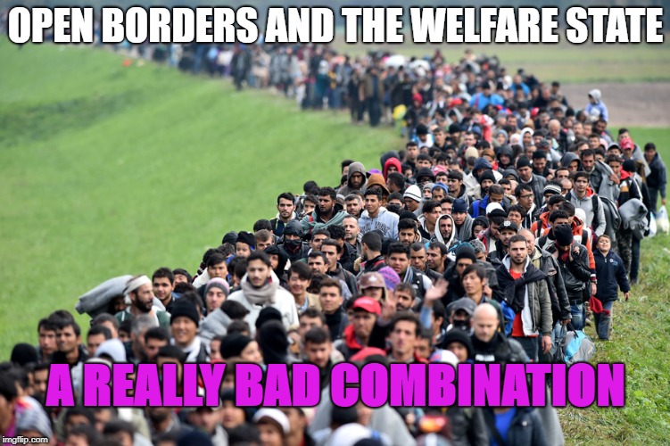 muslim-welfare-migrants |  OPEN BORDERS AND THE WELFARE STATE; A REALLY BAD COMBINATION | image tagged in muslim-welfare-migrants | made w/ Imgflip meme maker