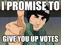 guy sensei | I PROMISE TO; GIVE YOU UP VOTES | image tagged in guy sensei | made w/ Imgflip meme maker