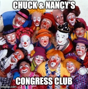 Clowns | CHUCK & NANCY'S; CONGRESS CLUB | image tagged in clowns | made w/ Imgflip meme maker