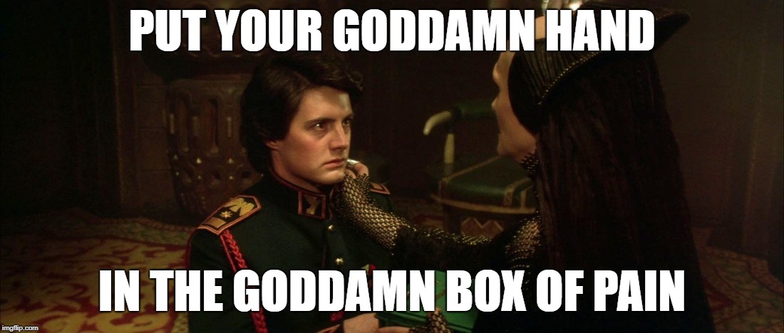 PUT YOUR GODDAMN HAND; IN THE GODDAMN BOX OF PAIN | made w/ Imgflip meme maker