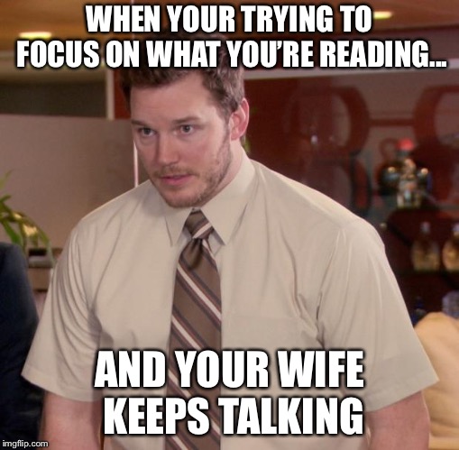 Afraid To Ask Andy Meme | WHEN YOUR TRYING TO FOCUS ON WHAT YOU’RE READING... AND YOUR WIFE KEEPS TALKING | image tagged in memes,afraid to ask andy | made w/ Imgflip meme maker