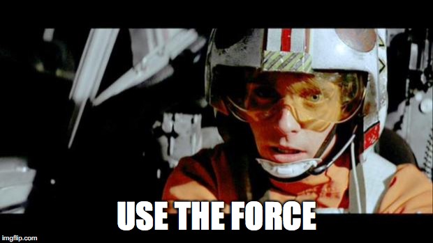 Luke Use The Force | USE THE FORCE | image tagged in luke use the force | made w/ Imgflip meme maker