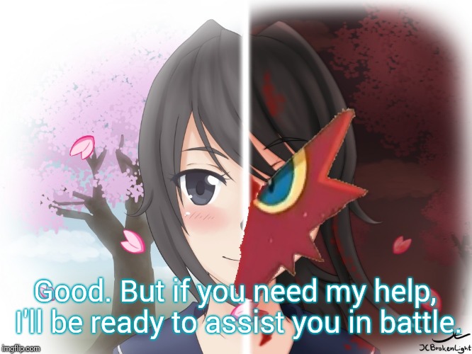 Yandere Blaziken | Good. But if you need my help, I'll be ready to assist you in battle. | image tagged in yandere blaziken | made w/ Imgflip meme maker