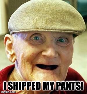 Angry old man | I SHIPPED MY PANTS! | image tagged in angry old man | made w/ Imgflip meme maker