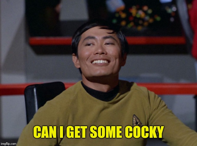 Sulu smug | CAN I GET SOME COCKY | image tagged in sulu smug | made w/ Imgflip meme maker