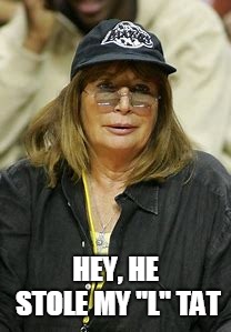 HEY, HE STOLE MY "L" TAT | image tagged in penny marshall | made w/ Imgflip meme maker