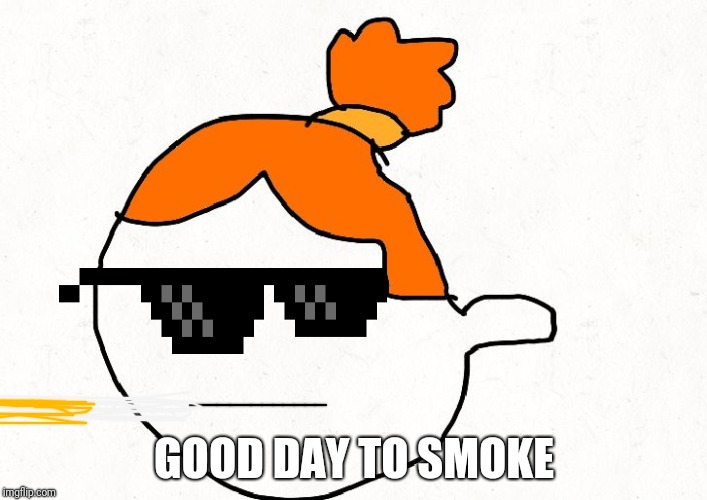 Izzy blank | GOOD DAY TO SMOKE | image tagged in izzy blank | made w/ Imgflip meme maker