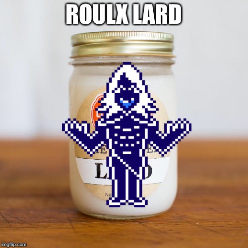 Roulx Lard | ROULX LARD | image tagged in deltarune,roulx kaard,puns | made w/ Imgflip meme maker