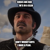 Dutch Van Der Lin  | ROSES ARE RED        HE'S IN A CLAN; DON'T WORRY GUYS I HAVE A PLAN. | image tagged in funny,memes | made w/ Imgflip meme maker