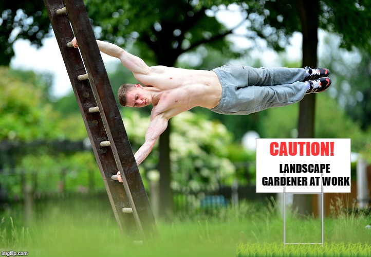 LANDSCAPE GARDENER AT WORK CAUTION! | made w/ Imgflip meme maker