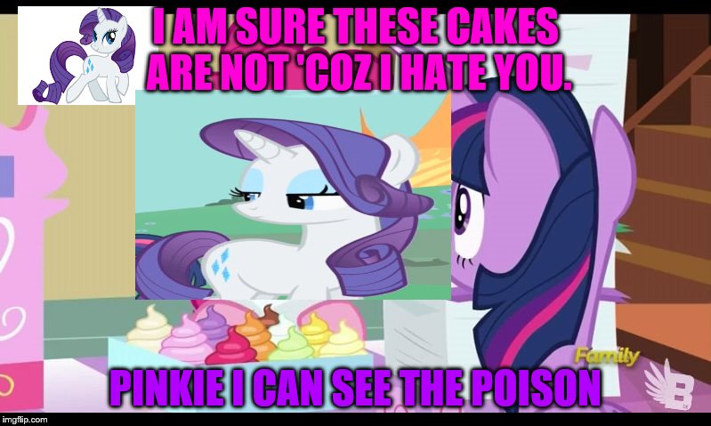 Goshdangit Pinkie! | I AM SURE THESE CAKES ARE NOT 'COZ I HATE YOU. PINKIE I CAN SEE THE POISON | image tagged in my little pony cupcakes | made w/ Imgflip meme maker