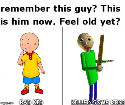 Remember This Guy | KILLED SOME KIDS; BAD KID | image tagged in remember this guy | made w/ Imgflip meme maker