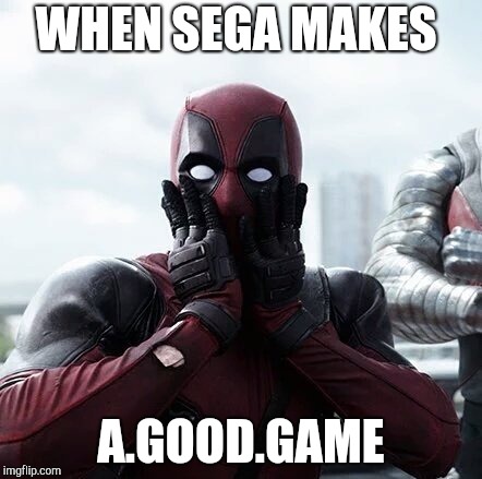 Deadpool Surprised | WHEN SEGA MAKES; A.GOOD.GAME | image tagged in memes,deadpool surprised | made w/ Imgflip meme maker