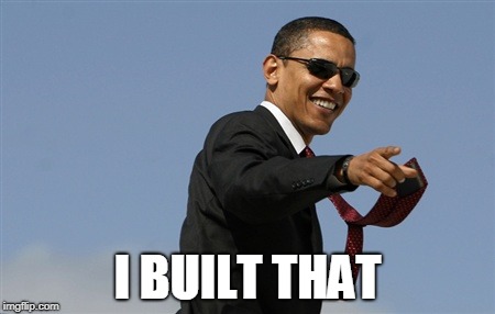 Cool Obama Meme | I BUILT THAT | image tagged in memes,cool obama | made w/ Imgflip meme maker